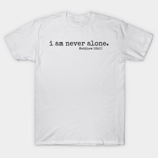 I am never alone // Matt 28:20 T-Shirt